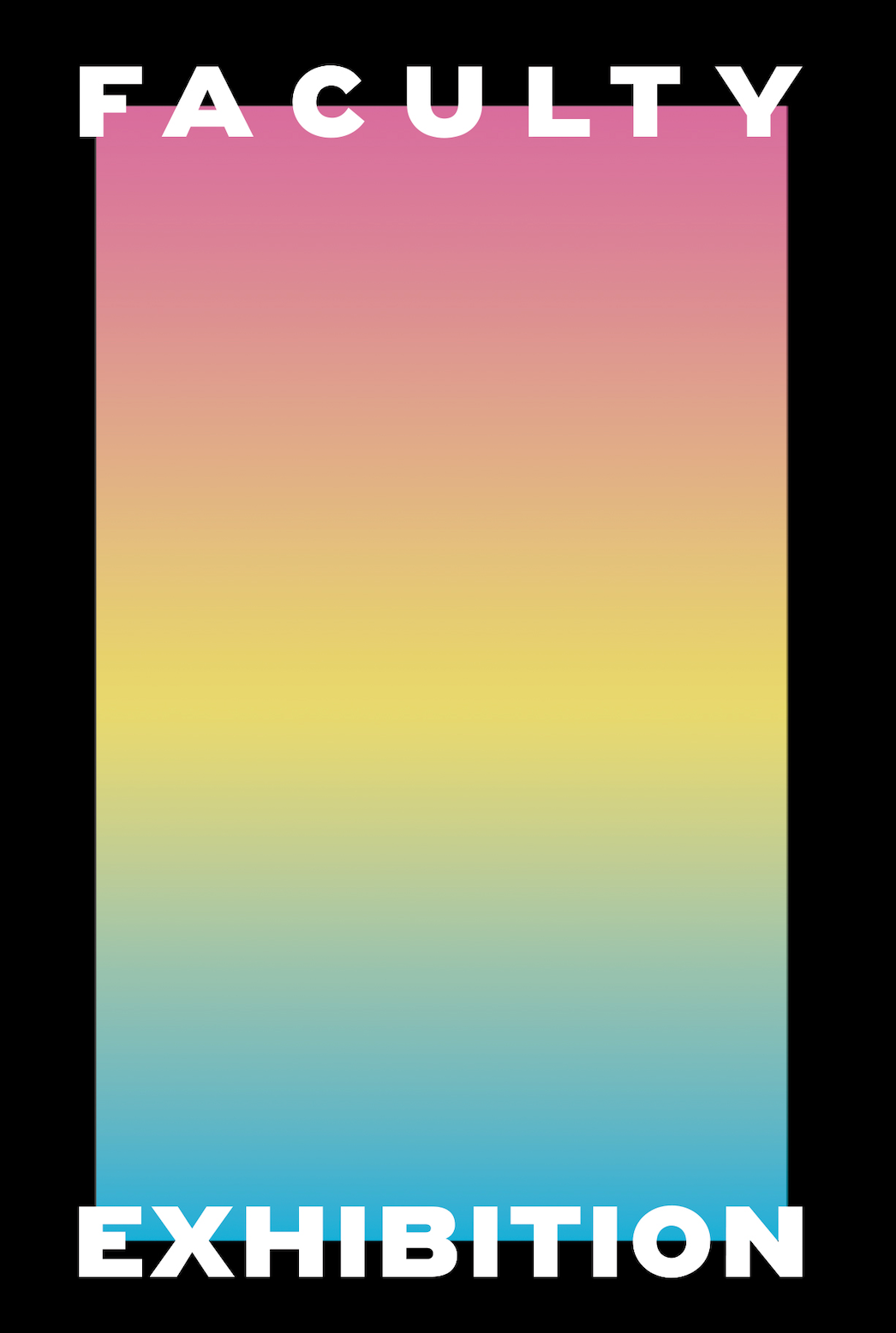 The image is a minimalist poster with a vertical pastel gradient rectangle on a black background. Bold white text reads “FACULTY” at the top and “EXHIBITION” at the bottom.