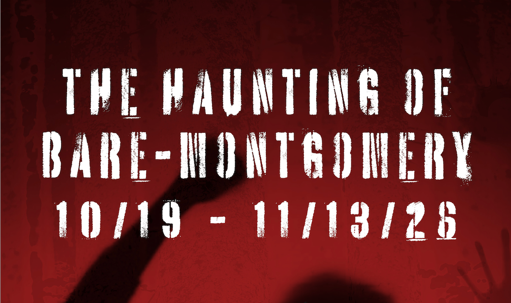 Promotional horror event graphic with distressed, stencil-style white text reading "THE HAUNTING OF BARE-MONTGOMERY" and the dates "10/19 - 11/13/26" against a dark red, gritty background with a shadowy silhouette.