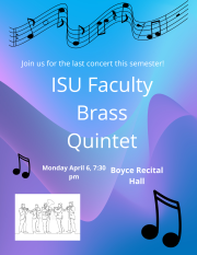 Poster for a concert featuring the ISU Faculty Brass Quintet. The background is a blue-to-purple gradient with flowing abstract shapes and musical notes. Text reads: “Join us for the last concert this semester! ISU Faculty Brass Quintet.” Event details: “Monday, April 6, 7:30 pm” at “Boyce Recital Hall.” A small illustration at the bottom shows five musicians playing brass instruments.